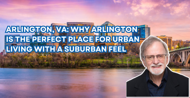 Arlington, VA: Why Arlington is the Perfect Place for Urban Living with a Suburban Feel